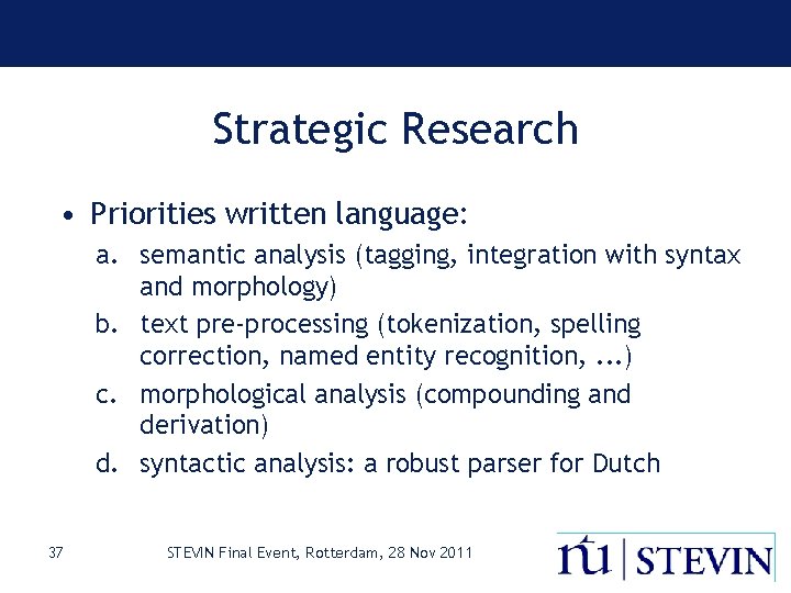 Strategic Research • Priorities written language: a. semantic analysis (tagging, integration with syntax and