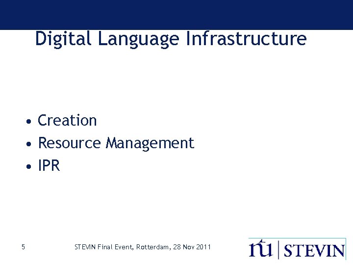 Digital Language Infrastructure • Creation • Resource Management • IPR 5 STEVIN Final Event,
