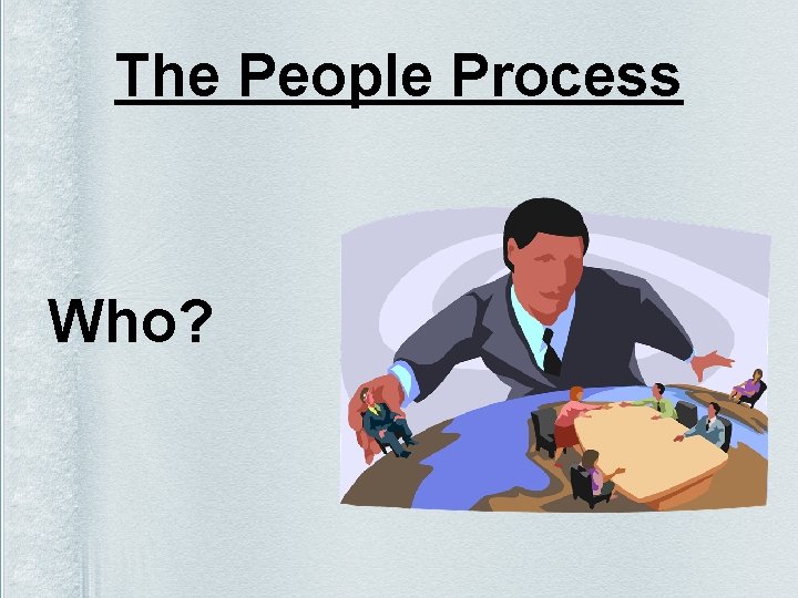 The People Process Who? 