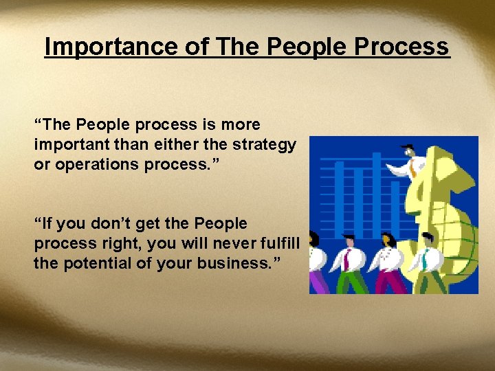 Importance of The People Process “The People process is more important than either the