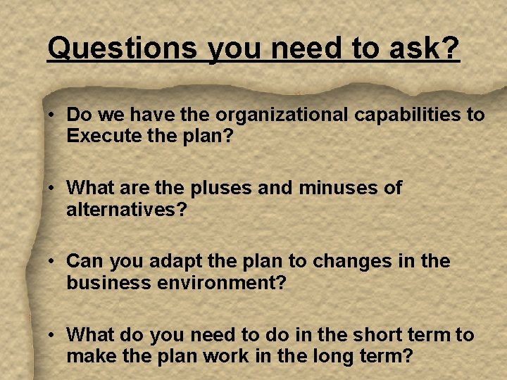 Questions you need to ask? • Do we have the organizational capabilities to Execute