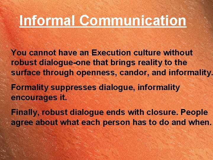 Informal Communication You cannot have an Execution culture without robust dialogue-one that brings reality
