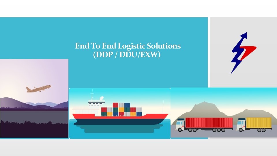 End To End Logistic Solutions (DDP / DDU/EXW) 