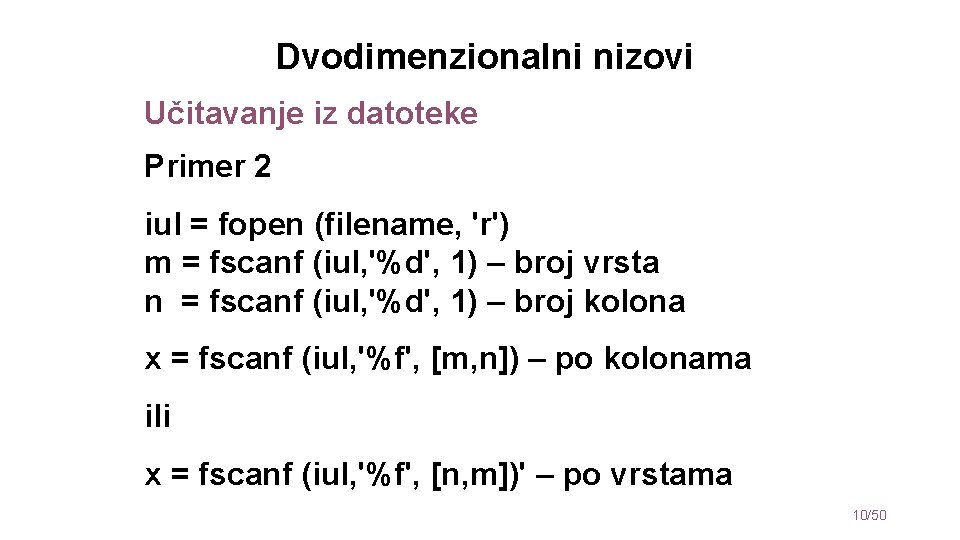 Dvodimenzionalni nizovi Učitavanje iz datoteke Primer 2 iul = fopen (filename, 'r') m =