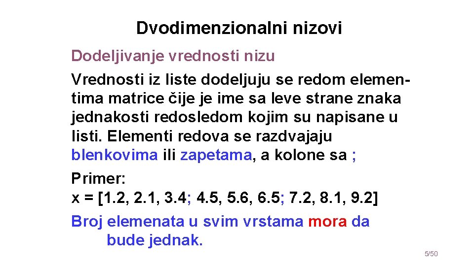 Dvodimenzionalni nizovi Dodeljivanje vrednosti nizu Vrednosti iz liste dodeljuju se redom elementima matrice čije