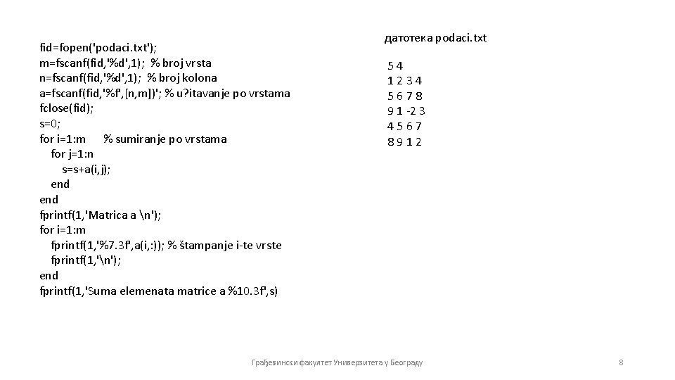 fid=fopen('podaci. txt'); m=fscanf(fid, '%d', 1); % broj vrsta n=fscanf(fid, '%d', 1); % broj kolona