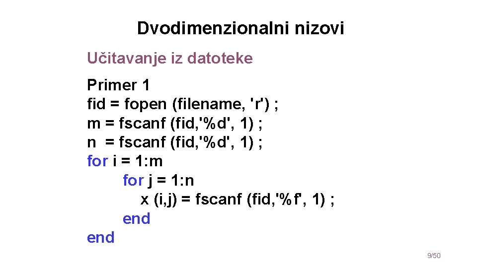 Dvodimenzionalni nizovi Učitavanje iz datoteke Primer 1 fid = fopen (filename, 'r') ; m