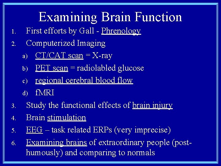 Examining Brain Function 1. 2. 3. 4. 5. 6. First efforts by Gall -
