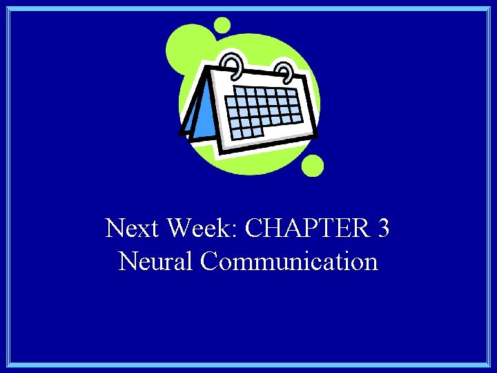 Next Week: CHAPTER 3 Neural Communication 