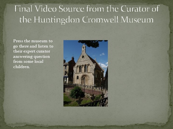 Final Video Source from the Curator of the Huntingdon Cromwell Museum Press the museum