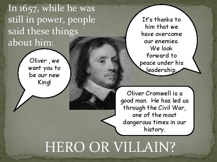 In 1657, while he was still in power, people said these things about him: