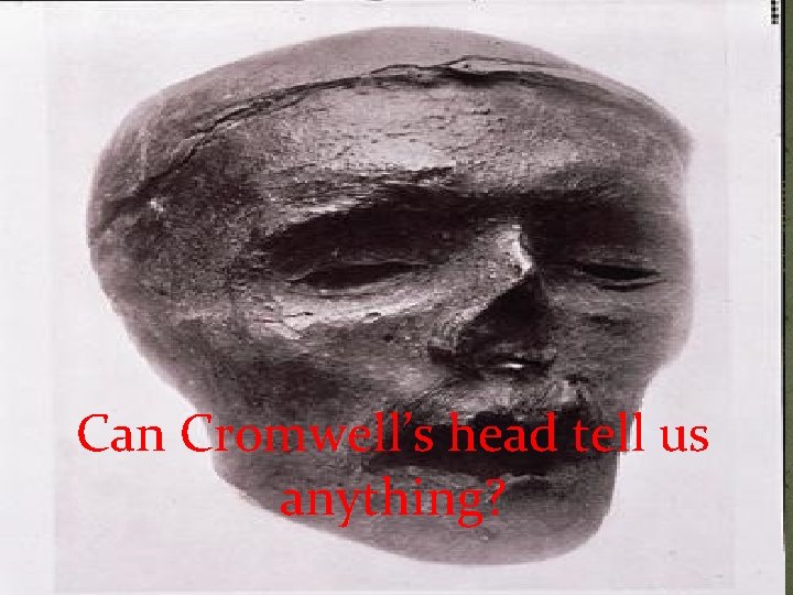 Can Cromwell’s head tell us anything? 