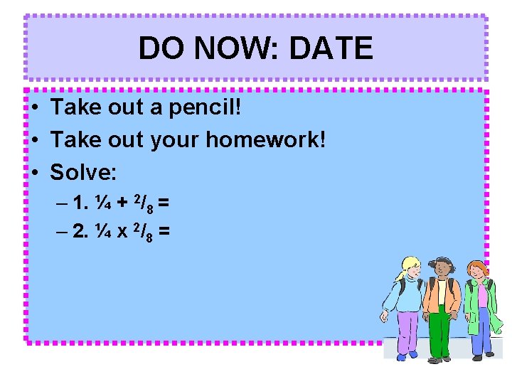 DO NOW: DATE • Take out a pencil! • Take out your homework! •