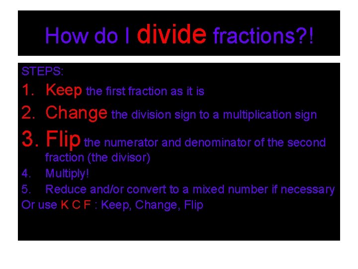 How do I divide fractions? ! STEPS: 1. Keep the first fraction as it