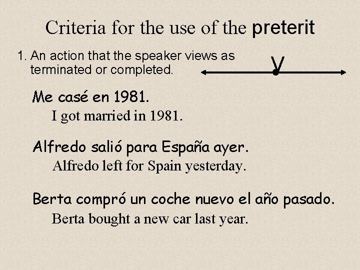 Criteria for the use of the preterit 1. An action that the speaker views