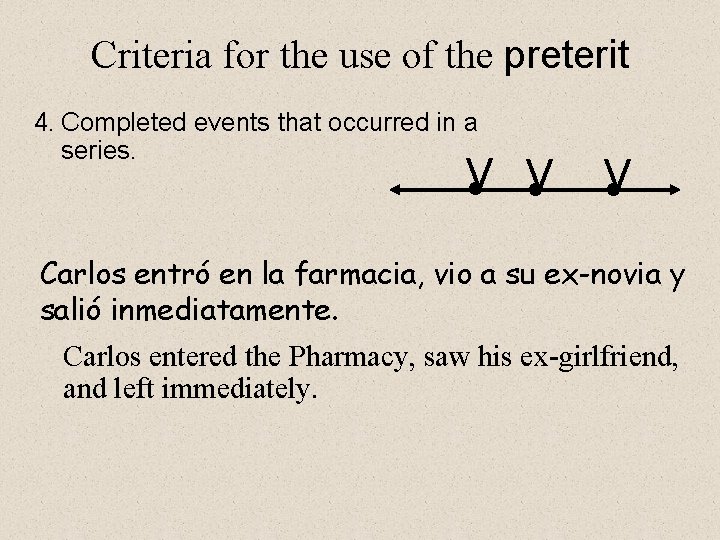 Criteria for the use of the preterit 4. Completed events that occurred in a