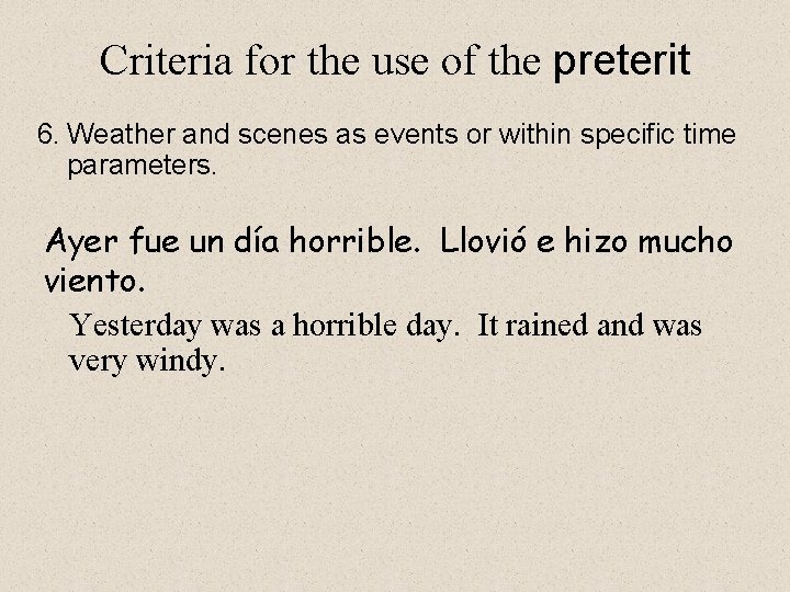 Criteria for the use of the preterit 6. Weather and scenes as events or