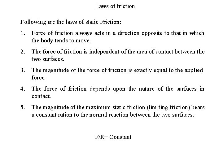 Laws of friction Following are the laws of static Friction: 1. Force of friction
