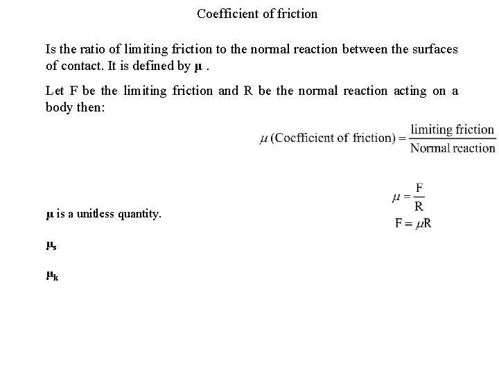 Coefficient of friction Is the ratio of limiting friction to the normal reaction between