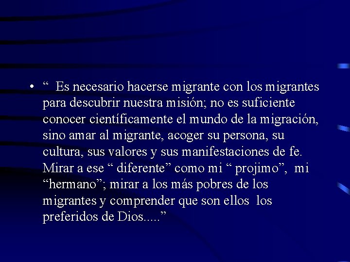  • “ Es necesario hacerse migrante con los migrantes para descubrir nuestra misión;
