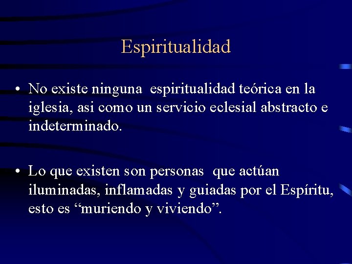 Espiritualidad • No existe ninguna espiritualidad teórica en la iglesia, asi como un servicio