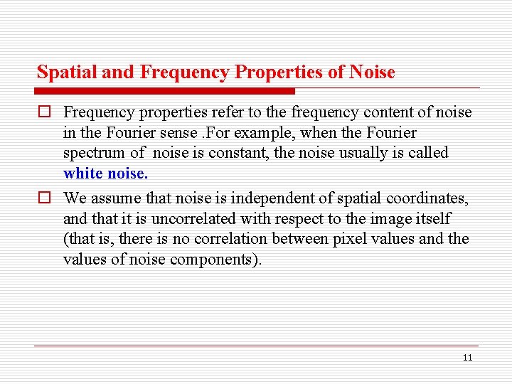 Spatial and Frequency Properties of Noise o Frequency properties refer to the frequency content