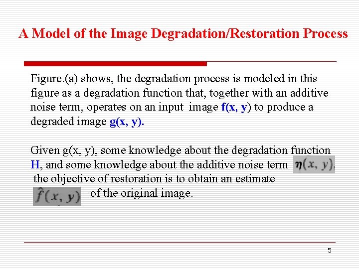 A Model of the Image Degradation/Restoration Process Figure. (a) shows, the degradation process is