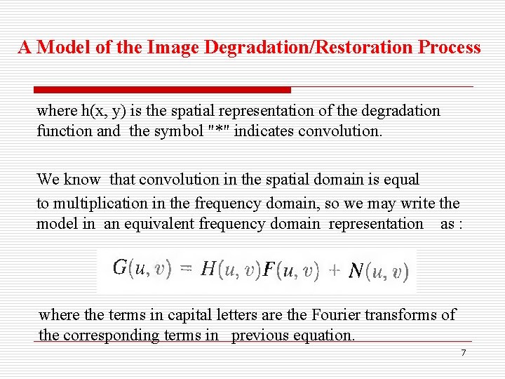 A Model of the Image Degradation/Restoration Process where h(x, y) is the spatial representation