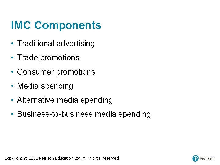 IMC Components • Traditional advertising • Trade promotions • Consumer promotions • Media spending IMC Components • Traditional advertising • Trade promotions • Consumer promotions • Media spending