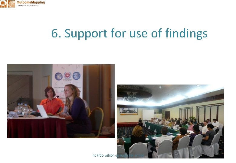 6. Support for use of findings ricardo. wilson-grau@inter. nl. net 