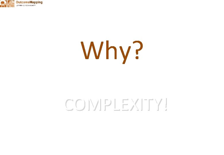 Why? COMPLEXITY! 