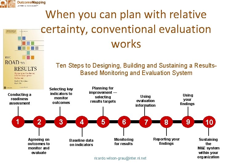When you can plan with relative certainty, conventional evaluation works Ten Steps to Designing,