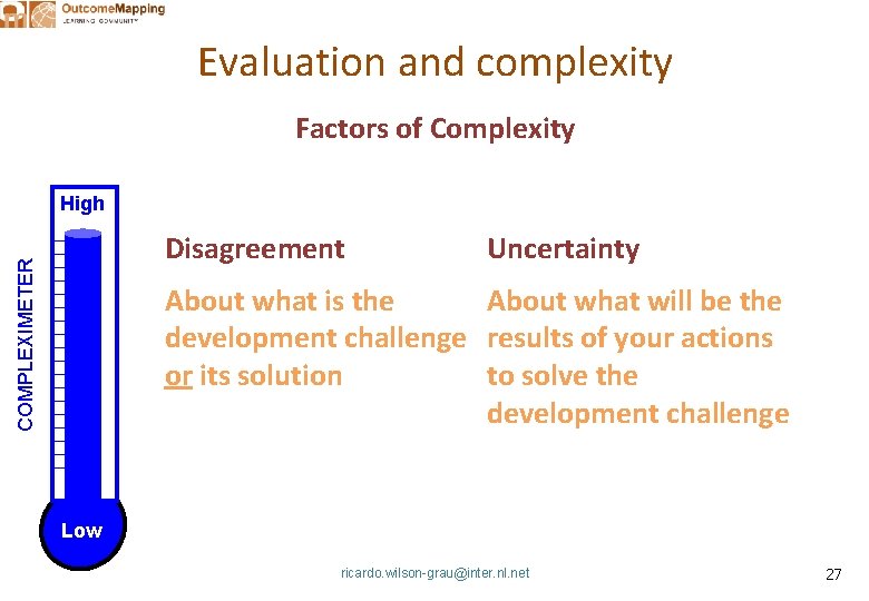 Evaluation and complexity Factors of Complexity High COMPLEXIMETER Disagreement Uncertainty About what is the