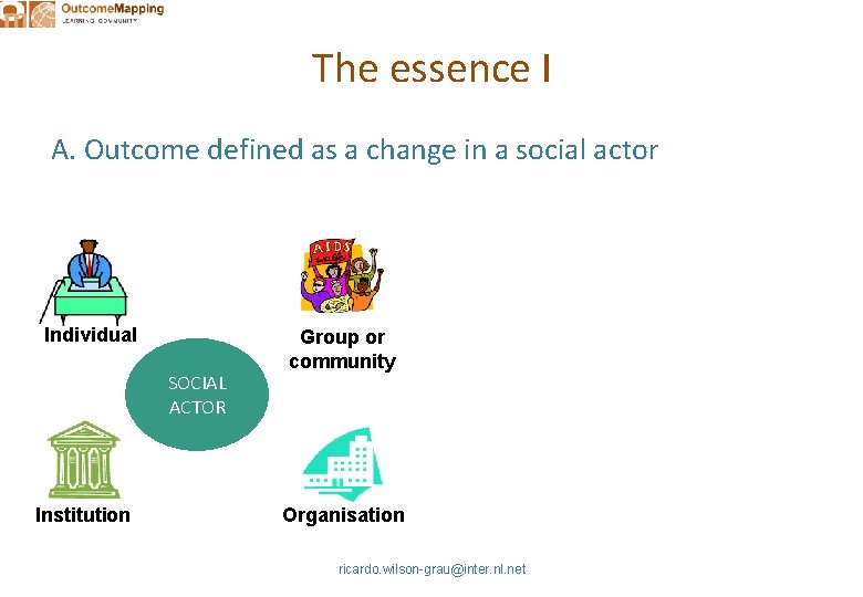 The essence I A. Outcome defined as a change in a social actor Individual