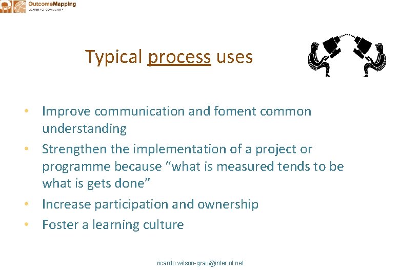 Typical process uses • Improve communication and foment common understanding • Strengthen the implementation