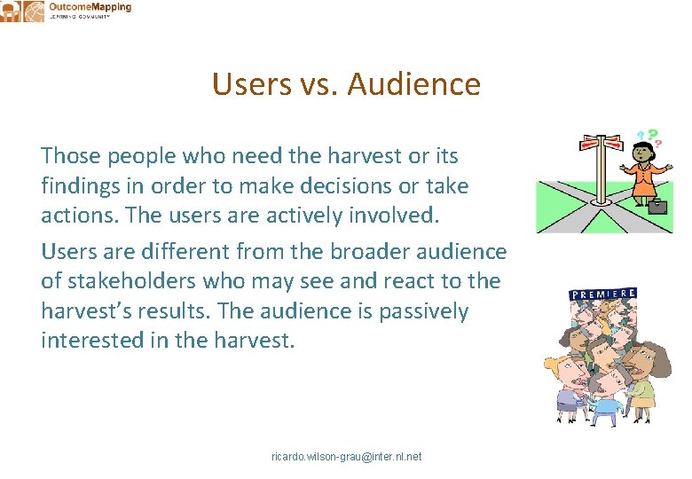 Users vs. Audience Those people who need the harvest or its findings in order