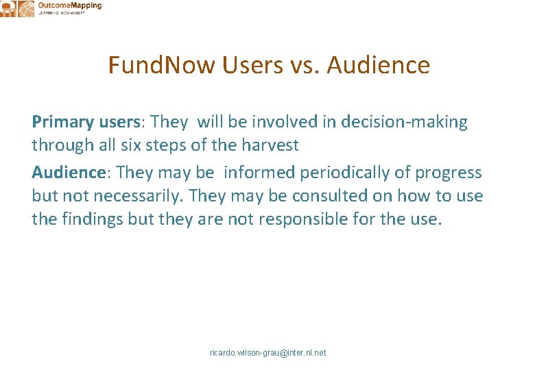 Fund. Now Users vs. Audience Primary users: They will be involved in decision-making through