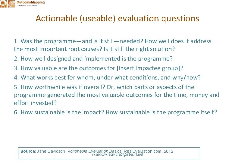 Actionable (useable) evaluation questions 1. Was the programme—and is it still—needed? How well does