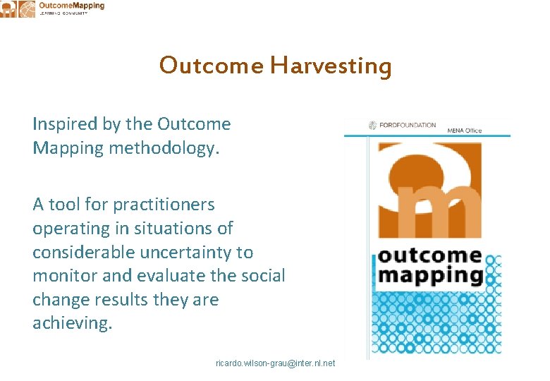 Outcome Harvesting Inspired by the Outcome Mapping methodology. A tool for practitioners operating in