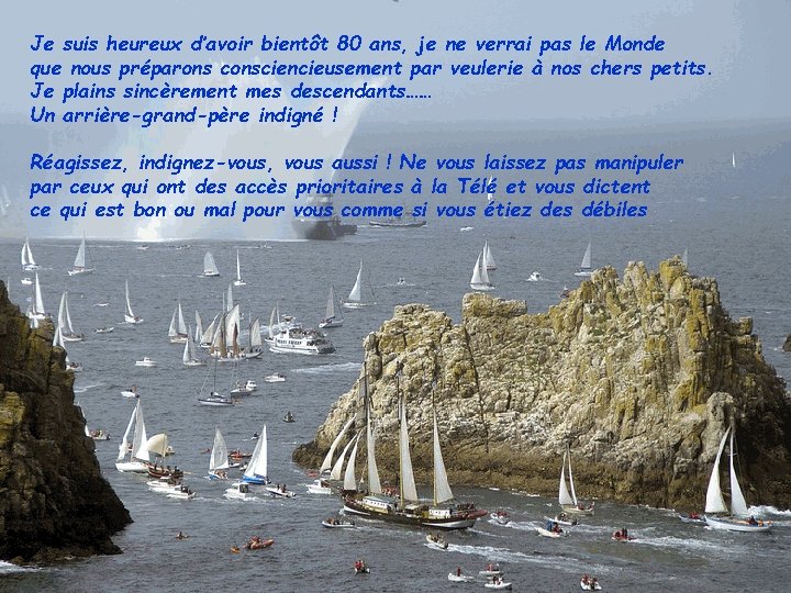 Je suis heureux d’avoir bientôt 80 ans, je ne verrai pas le Monde que