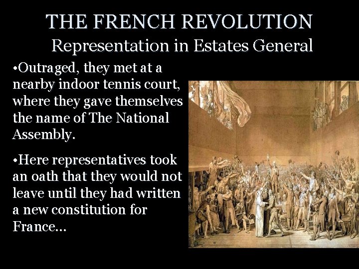 THE FRENCH REVOLUTION Representation in Estates General • Outraged, they met at a nearby