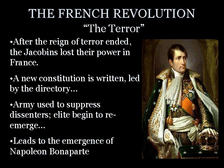 THE FRENCH REVOLUTION “The Terror” • After the reign of terror ended, the Jacobins