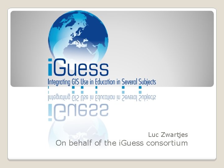 Luc Zwartjes On behalf of the i. Guess consortium 