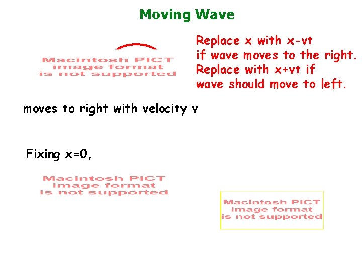 Moving Wave Replace x with x-vt if wave moves to the right. Replace with