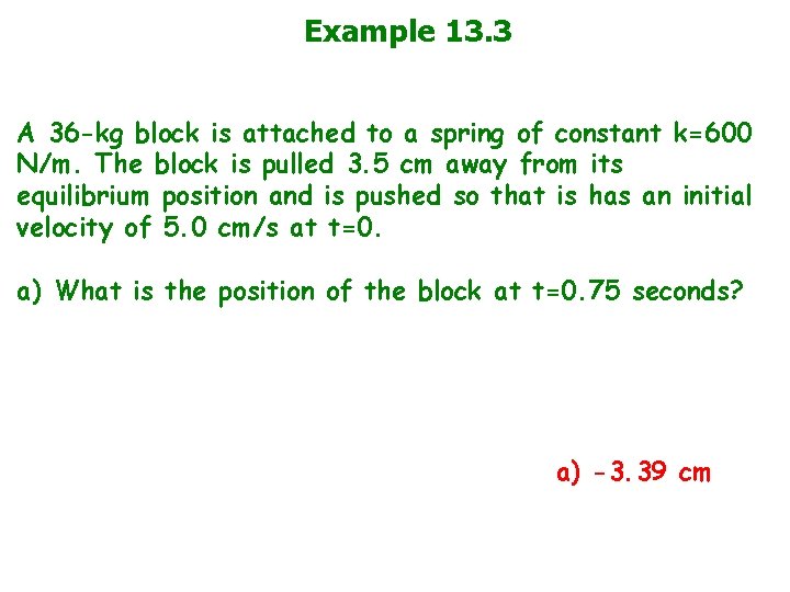 Example 13. 3 A 36 -kg block is attached to a spring of constant