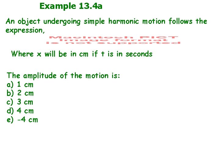 Example 13. 4 a An object undergoing simple harmonic motion follows the expression, Where