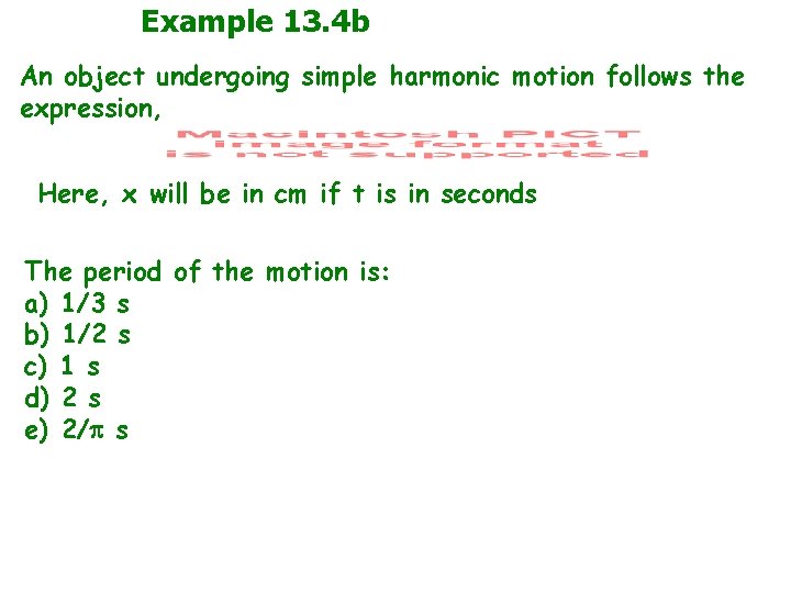 Example 13. 4 b An object undergoing simple harmonic motion follows the expression, Here,