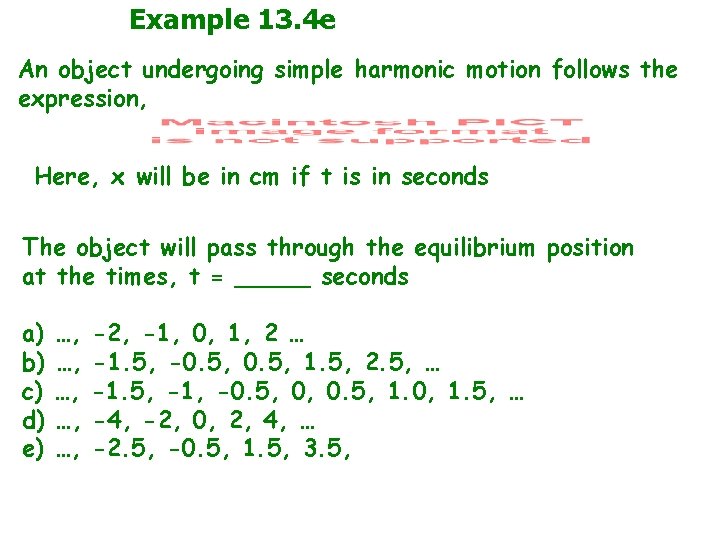 Example 13. 4 e An object undergoing simple harmonic motion follows the expression, Here,