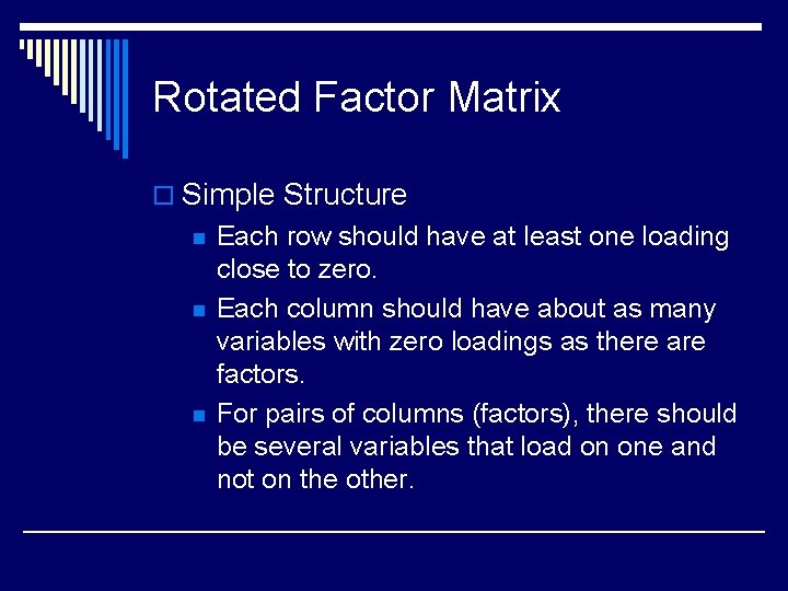 Rotated Factor Matrix o Simple Structure n n n Each row should have at