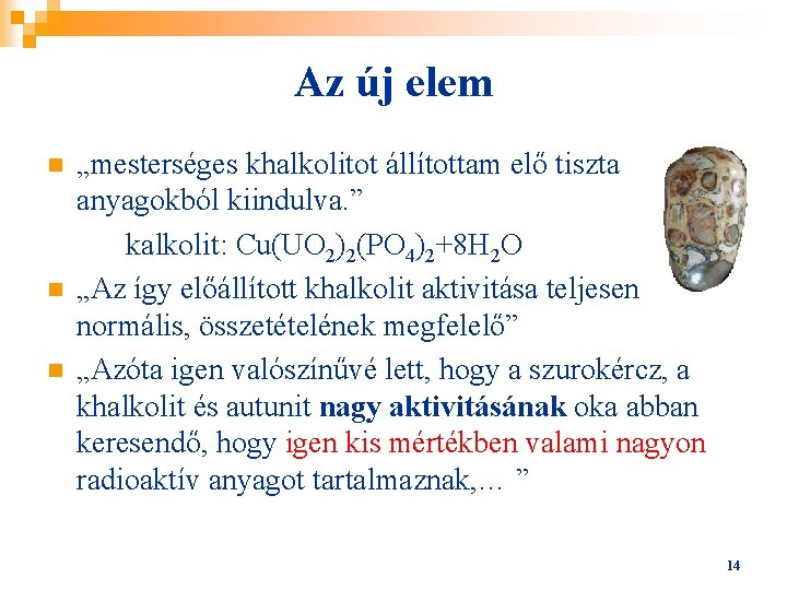 Az új elem n n n „mesterséges khalkolitot állítottam elő tiszta anyagokból kiindulva. ”